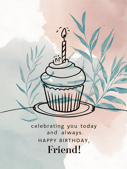 Celebrating You Today and Always. Happy Birthday, Friend!