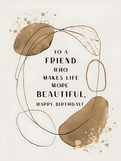 To a Friend Who Makes Life More Beautiful, Happy Birthday!